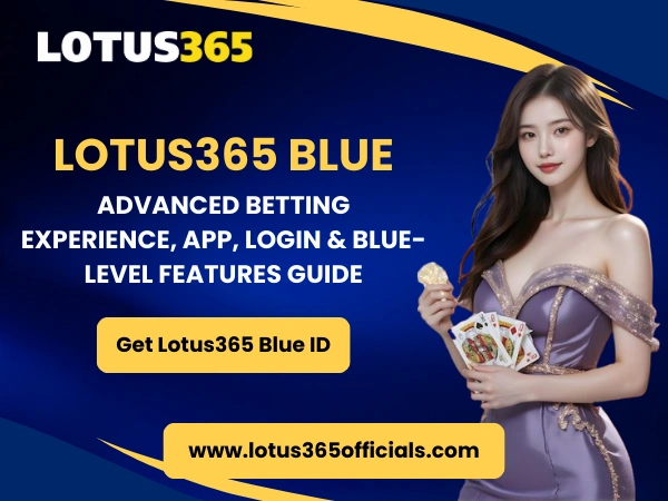 Lotus365 Blue – Advanced Betting Experience, App, Login & Blue-Level Features Guide