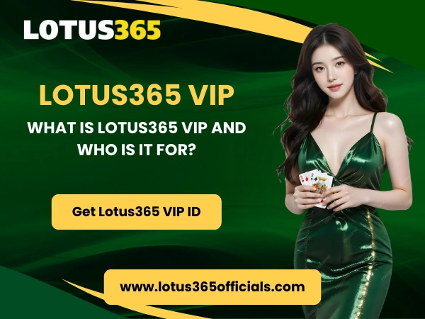 What Is Lotus365 VIP and Who Is It For