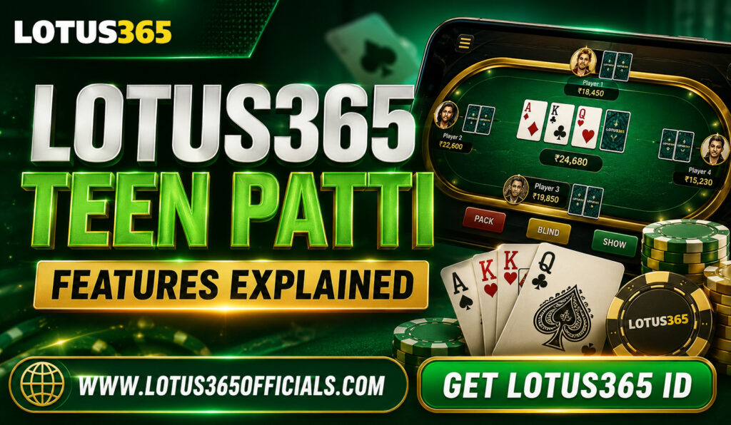 Lotus365 Teen Patti Features Explained