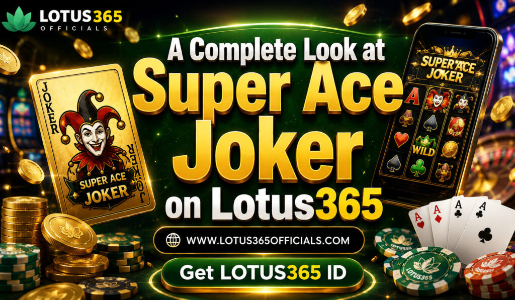 Complete Look at Super Ace Joker on Lotus365