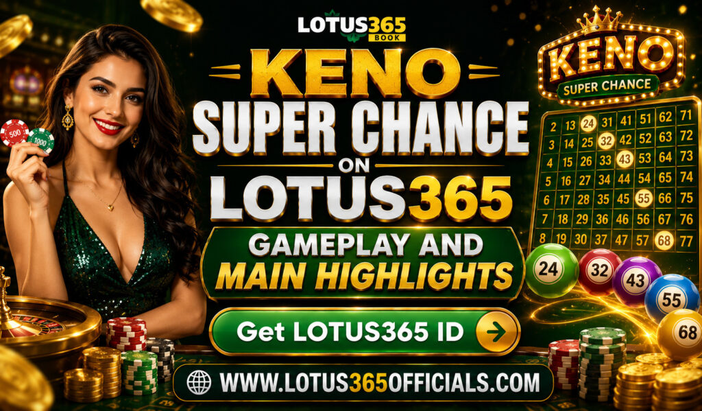 Keno Super Chance on Lotus365 Gameplay and Main Highlights