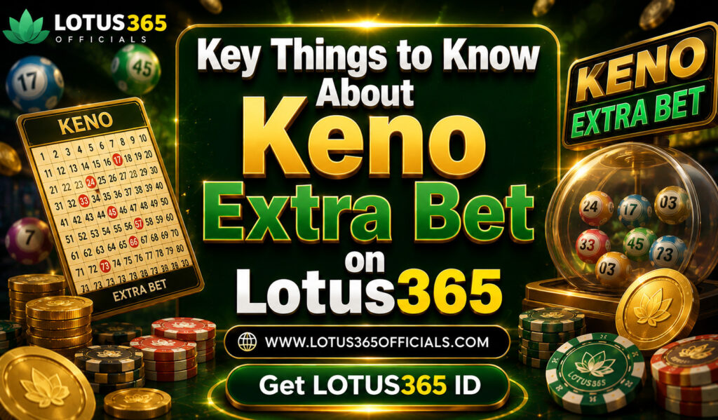 Key Things to Know About Keno Extra Bet on Lotus365