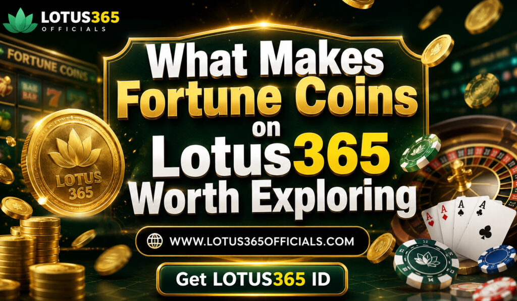 What Makes Fortune Coins on Lotus365 Worth Exploring